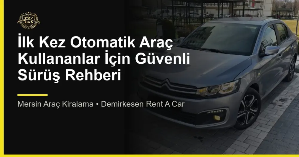 İlk Kez Otomatik Araç Kullananlar İçin Güvenli Sürüş Rehberi