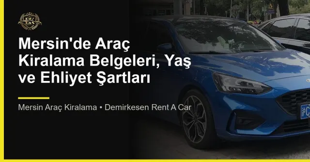 Mersin'de Araç Kiralama Belgeleri, Yaş ve Ehliyet Şartları
