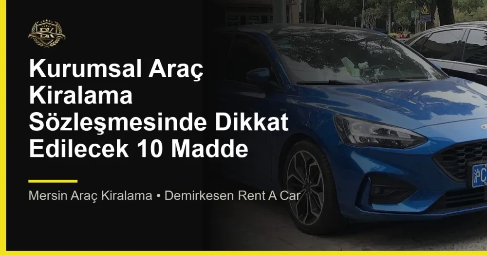 Kurumsal Araç Kiralama Sözleşmesinde Dikkat Edilecek 10 Madde